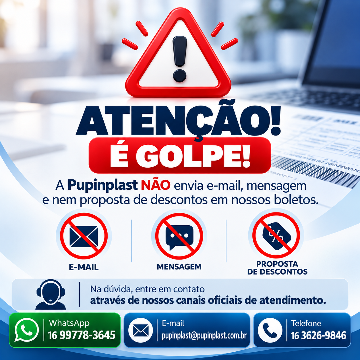Atenção: a Pupinplast não envia e-mail, mensagem nem proposta de descontos em boletos.